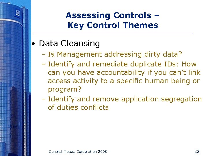 Assessing Controls – Key Control Themes • Data Cleansing – Is Management addressing dirty