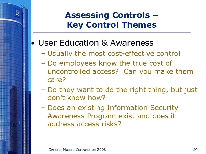 Assessing Controls – Key Control Themes • User Education & Awareness – Usually the