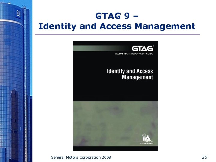 GTAG 9 – Identity and Access Management General Motors Corporation 2008 25 