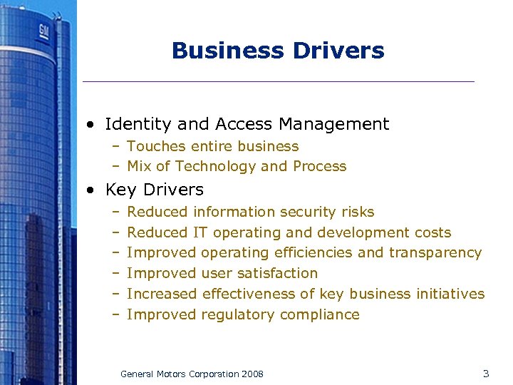 Business Drivers • Identity and Access Management – Touches entire business – Mix of