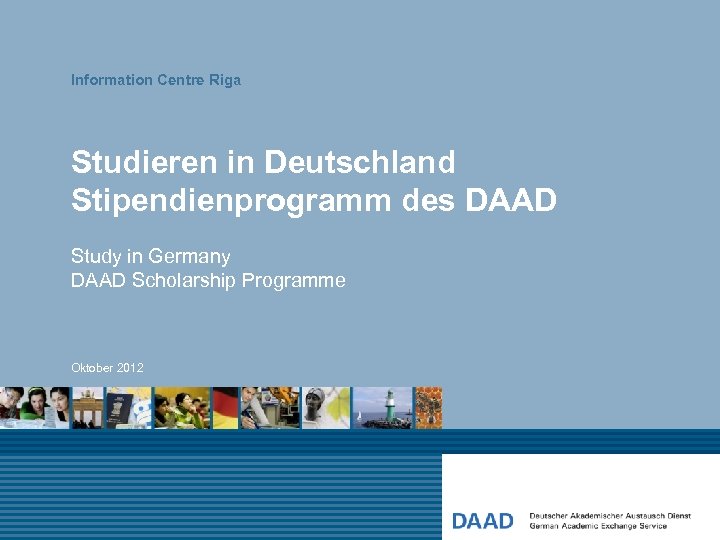 Information Centre Riga Studieren in Deutschland Stipendienprogramm des DAAD Study in Germany DAAD Scholarship