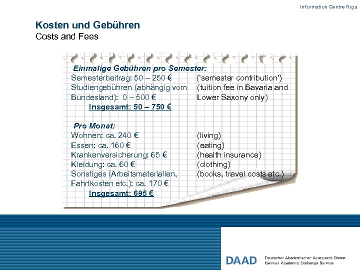 Information Centre Riga Kosten und Gebühren Costs and Fees Einmalige Gebühren pro Semester: Semesterbeitrag: