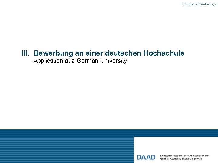 Information Centre Riga III. Bewerbung an einer deutschen Hochschule Application at a German University