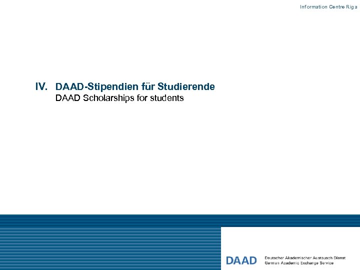 Information Centre Riga IV. DAAD-Stipendien für Studierende DAAD Scholarships for students 