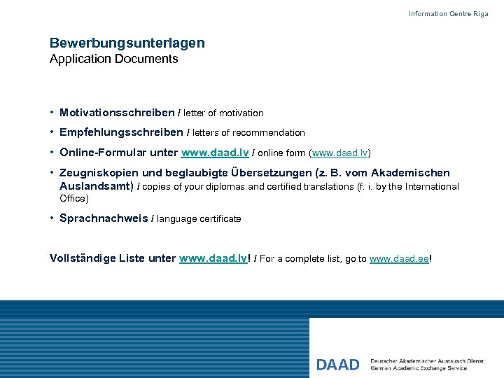 Information Centre Riga Bewerbungsunterlagen Application Documents • Motivationsschreiben / letter of motivation • Empfehlungsschreiben