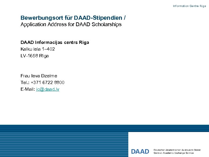 Information Centre Riga Bewerbungsort für DAAD-Stipendien / Application Address for DAAD Scholarships DAAD Informacijas