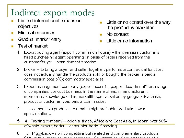 Indirect export modes n n Limited international expansion objectives Minimal resources Gradual market entry