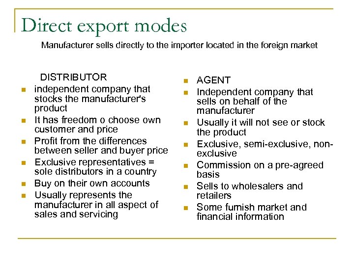 Direct export modes Manufacturer sells directly to the importer located in the foreign market