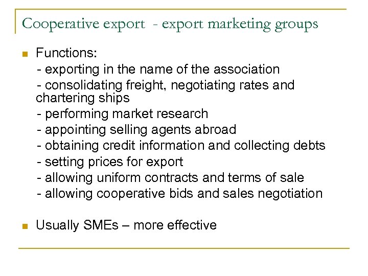 Cooperative export - export marketing groups n Functions: - exporting in the name of