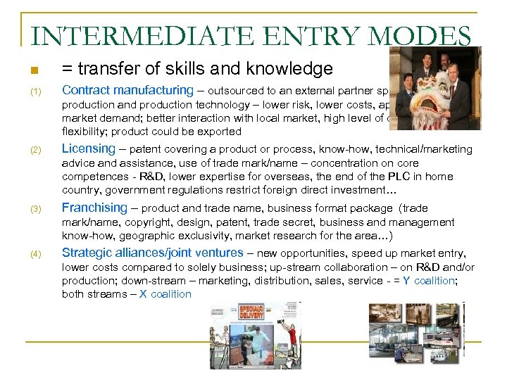 INTERMEDIATE ENTRY MODES n = transfer of skills and knowledge (1) Contract manufacturing –