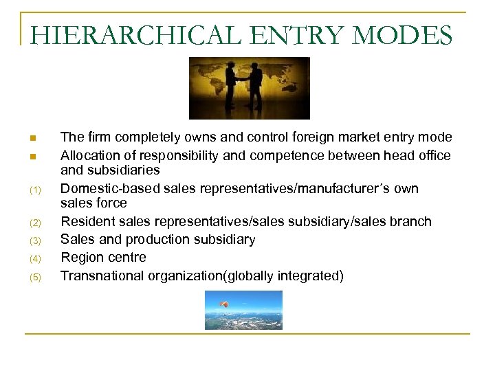 HIERARCHICAL ENTRY MODES n n (1) (2) (3) (4) (5) The firm completely owns