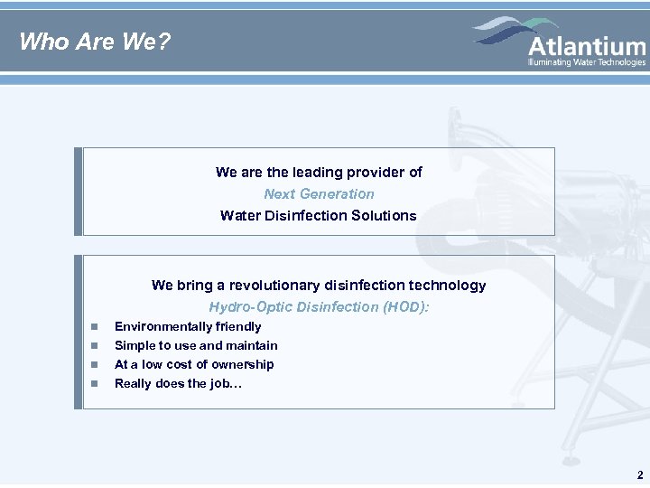 Who Are We? We are the leading provider of Next Generation Water Disinfection Solutions