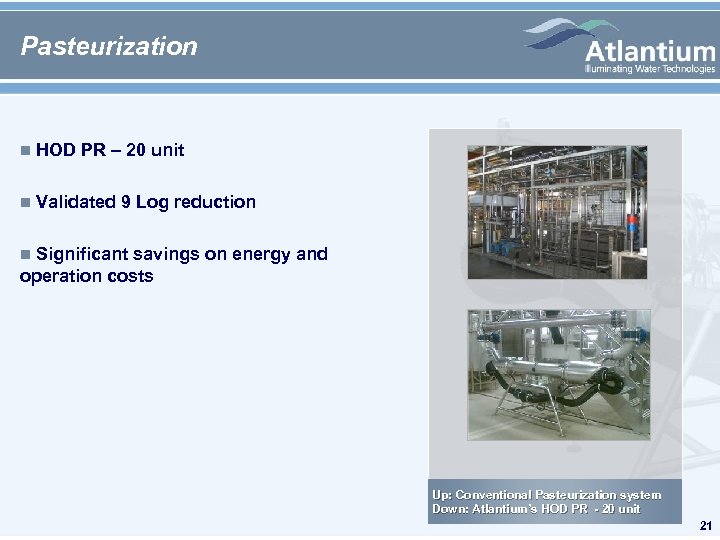 Pasteurization n HOD PR – 20 unit n Validated 9 Log reduction Significant savings