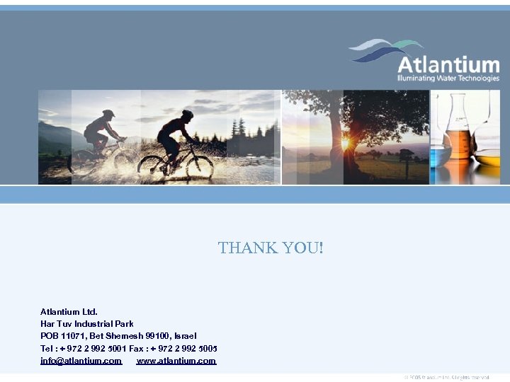 THANK YOU! Atlantium Ltd. Har Tuv Industrial Park POB 11071, Bet Shemesh 99100, Israel
