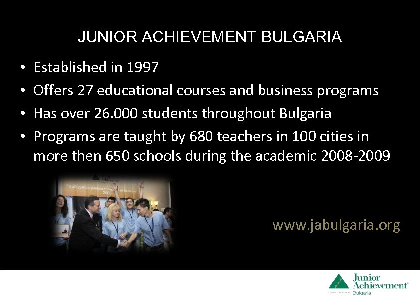 JUNIOR ACHIEVEMENT BULGARIA • • Established in 1997 Offers 27 educational courses and __