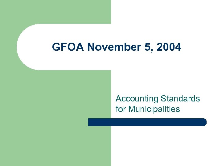 GFOA November 5, 2004 Accounting Standards for Municipalities 