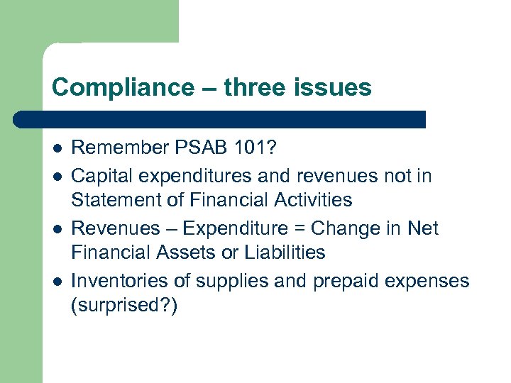 Compliance – three issues l l Remember PSAB 101? Capital expenditures and revenues not