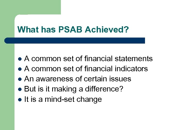 What has PSAB Achieved? A common set of financial statements l A common set