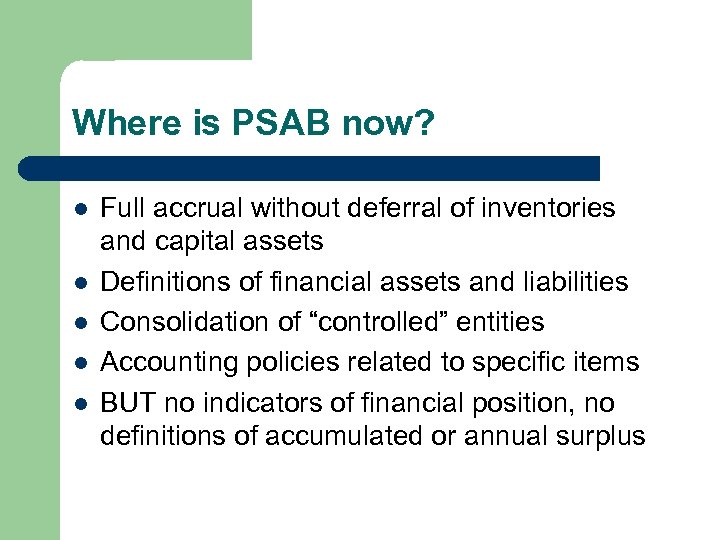 Where is PSAB now? l l l Full accrual without deferral of inventories and