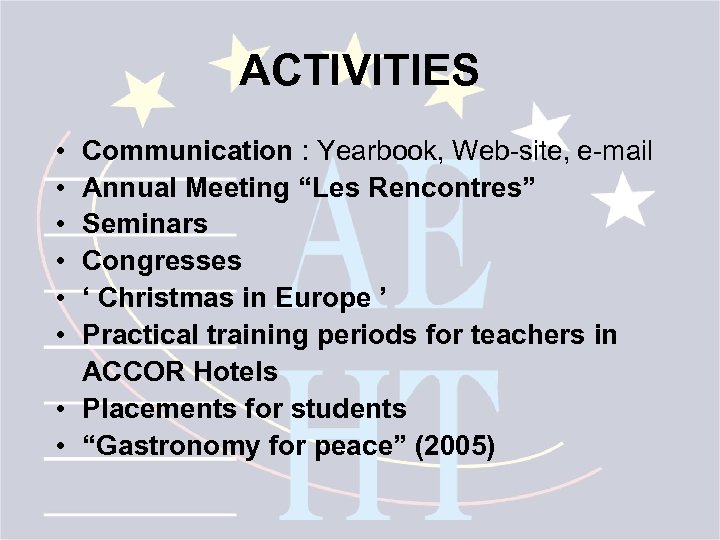 ACTIVITIES • • • Communication : Yearbook, Web-site, e-mail Annual Meeting “Les Rencontres” Seminars