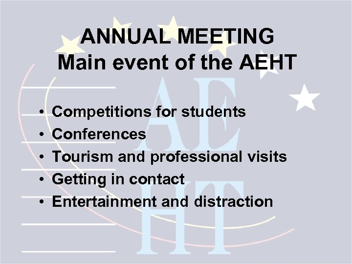 ANNUAL MEETING Main event of the AEHT • • • Competitions for students Conferences