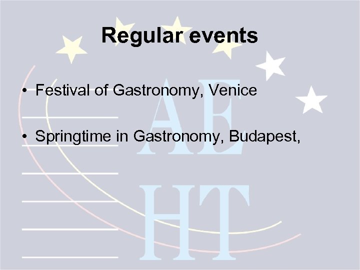 Regular events • Festival of Gastronomy, Venice • Springtime in Gastronomy, Budapest, 
