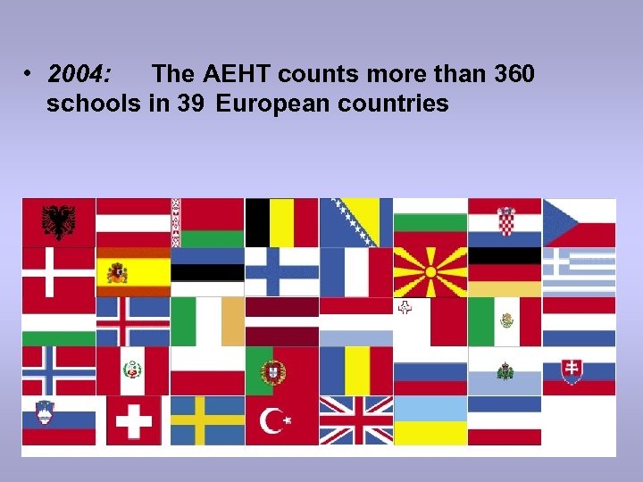  • 2004: The AEHT counts more than 360 schools in 39 European countries
