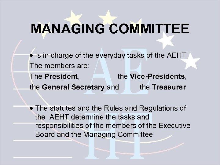 MANAGING COMMITTEE · Is in charge of the everyday tasks of the AEHT The