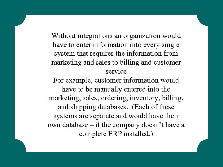 Without integrations an organization would have to enter information into every single system that