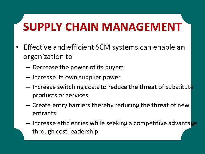 SUPPLY CHAIN MANAGEMENT • Effective and efficient SCM systems can enable an organization to