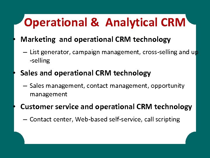 Operational & Analytical CRM • Marketing and operational CRM technology – List generator, campaign