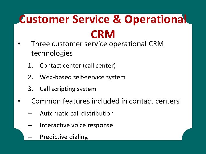 Customer Service & Operational CRM • Three customer service operational CRM technologies 1. Contact