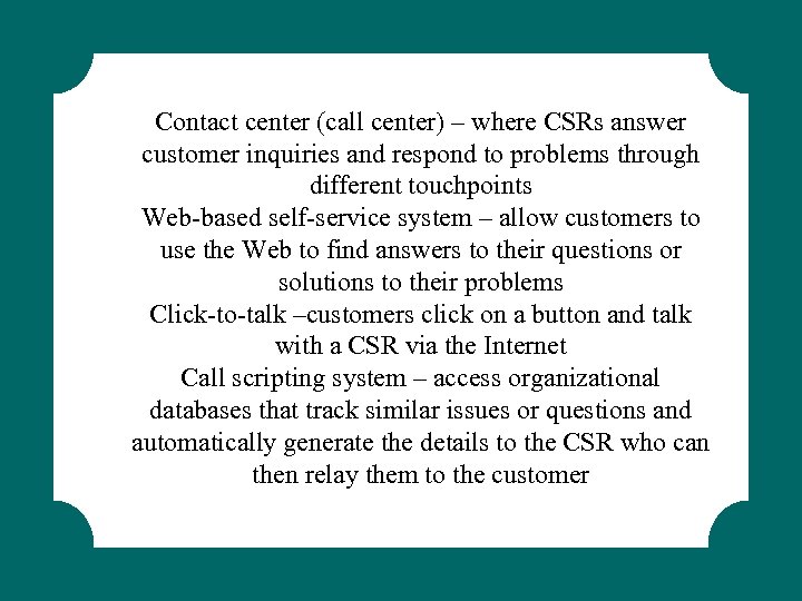 Contact center (call center) – where CSRs answer customer inquiries and respond to problems