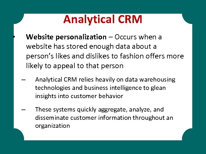 Analytical CRM Website personalization – Occurs when a website has stored enough data about