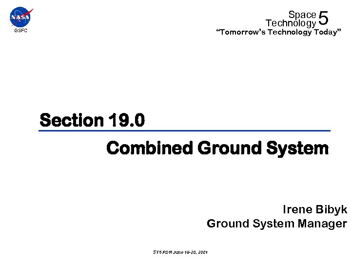 Space Technology 5 “Tomorrow’s Technology Today” GSFC Section 19. 0 Combined Ground System Irene