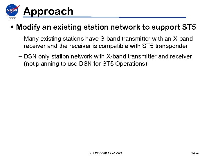 GSFC Approach • Modify an existing station network to support ST 5 – Many