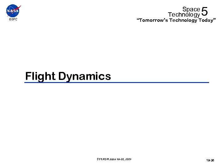 Space Technology 5 “Tomorrow’s Technology Today” GSFC Flight Dynamics ST 5 PDR June 19