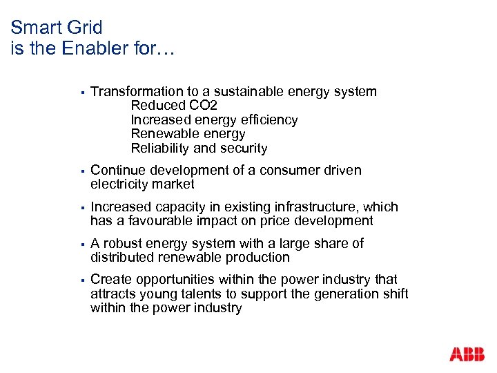 Smart Grid is the Enabler for… § Transformation to a sustainable energy system Reduced