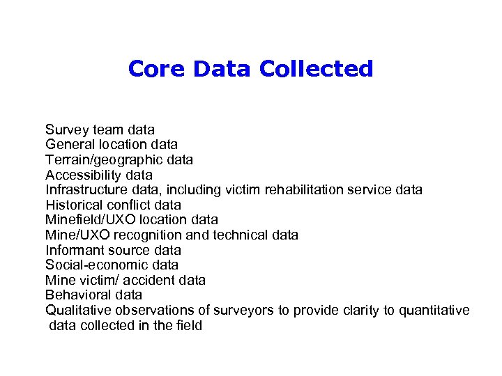 Core Data Collected Survey team data General location data Terrain/geographic data Accessibility data Infrastructure