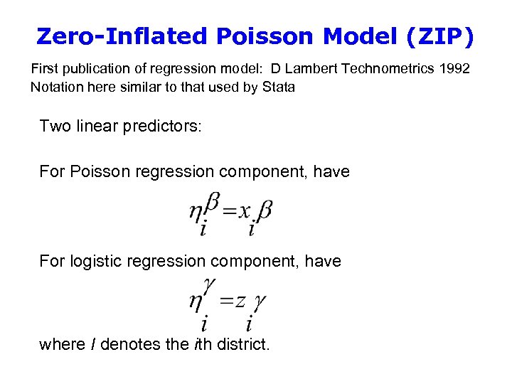 Zero-Inflated Poisson Model (ZIP) First publication of regression model: D Lambert Technometrics 1992 Notation