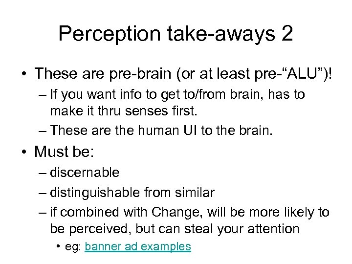 Perception take-aways 2 • These are pre-brain (or at least pre-“ALU”)! – If you