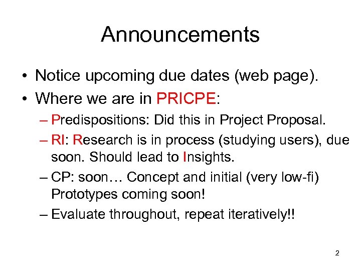 Announcements • Notice upcoming due dates (web page). • Where we are in PRICPE: