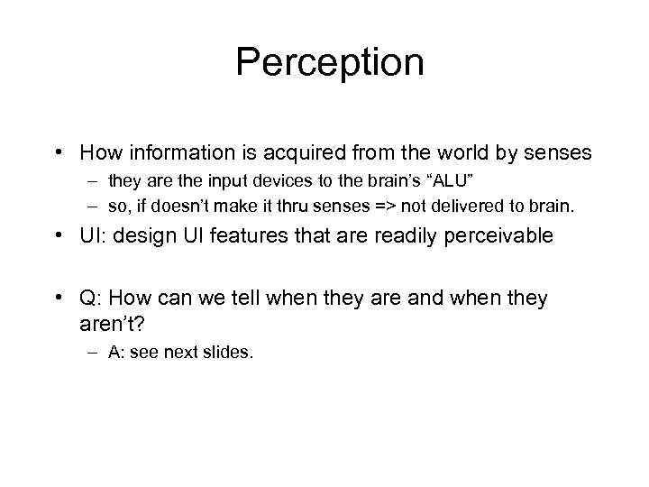 Perception • How information is acquired from the world by senses – they are