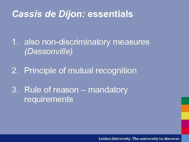 Cassis de Dijon: essentials 1. also non-discriminatory measures (Dassonville) 2. Principle of mutual recognition
