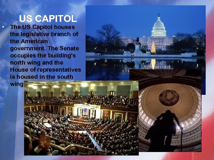 US CAPITOL • The US Capitol houses the legislative branch of the American government.