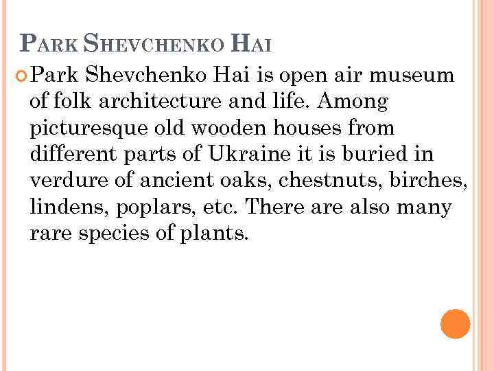  PARK Park SHEVCHENKO HAI Shevchenko Hai is open air museum of folk architecture