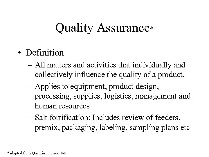 Quality Assurance* • Definition – All matters and activities that individually and collectively influence