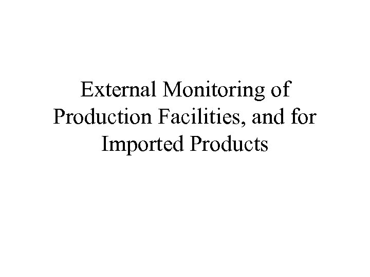 External Monitoring of Production Facilities, and for Imported Products 