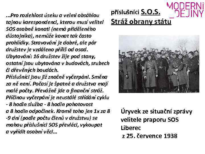 příslušníci S. O. S. . Pro rozlehlost úseku a velmi obsáhlou tajnou korespondenci, kterou