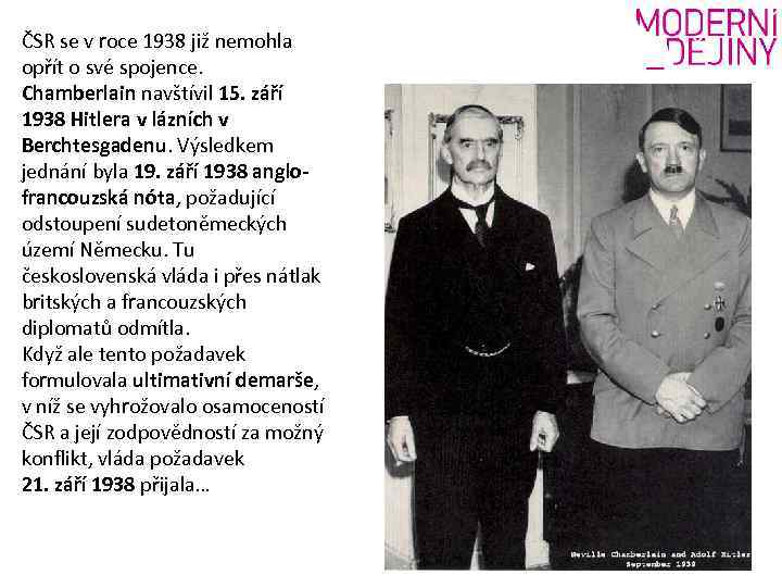 ČSR se v roce 1938 již nemohla opřít o své spojence. Chamberlain navštívil 15.